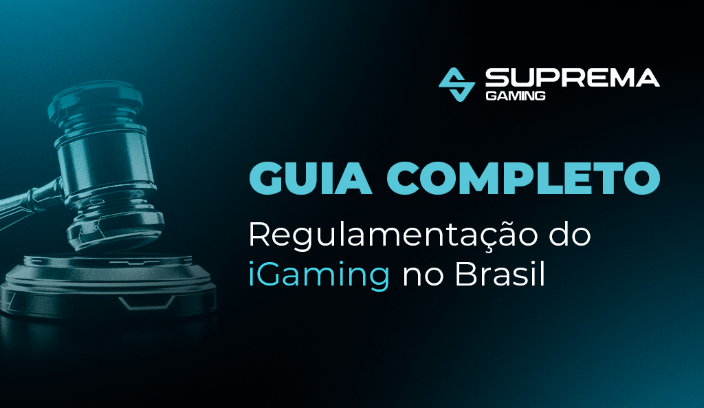Guia completo da regulamentação do iGaming no Brasil - Suprema Gaming